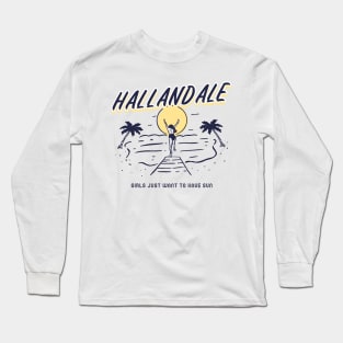 Hallandale Beach Girls Just Want To Have Sun Long Sleeve T-Shirt